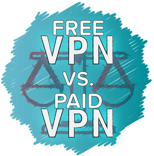 Free VPN versus Paid VPN