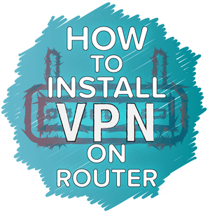 How to Install a VPN on a Router